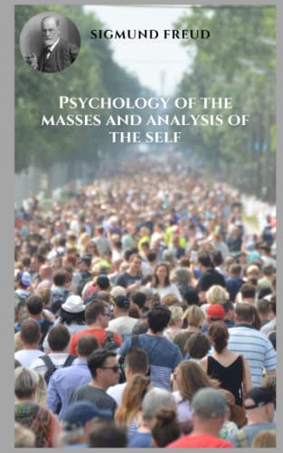 Psychology of the masses and analysis of the self: Varied themes of psychoanalysis from the perspective of Sigmund Freud. von Independently published